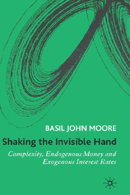 Shaking the Invisible Hand: Complexity, Endogenous Money and Exogenous Interest Rates