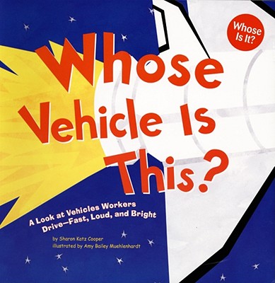 Whose Vehicle Is This: A Look at Vehicles Workers Drive - Fast, Loud, and Bright (Whose Is It: Community Workers)
