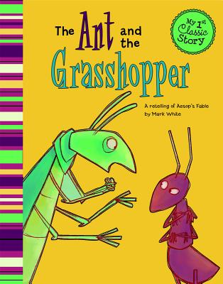 Image for The Ant and the Grasshopper: A Retelling of Aesop's Fable (My First Classic Story) The Ant and the Grasshopper: A Retelling of Aesop's Fable (My First Classic Story)