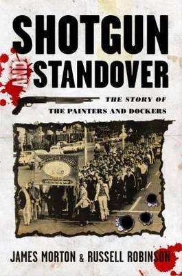 Shotgun and Standover: The Story of the Painters and Dockers