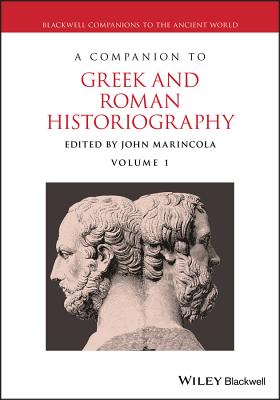 A COMPANION TO GREEK AND ROMAN HISTORIOGRAPHY [2 VOLUME SET]