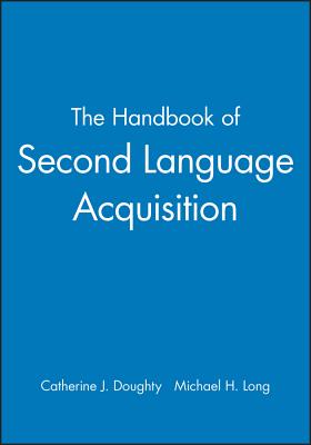 The Handbook of Second Language Acquisition (Blackwell Handbooks in Linguistics)