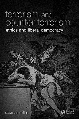 Terrorism and Counter-Terrorism: Ethics and Liberal Democracy (Blackwell Public Philosophy Series)