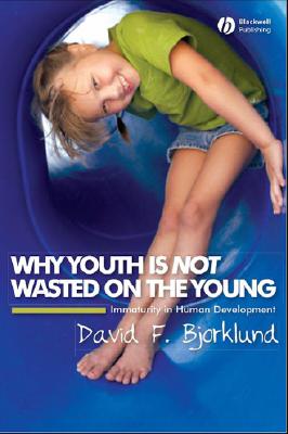 Why Youth is Not Wasted on the Young: Immaturity in Human Development