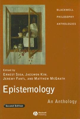 Epistemology: An Anthology (Blackwell Philosophy Anthologies)