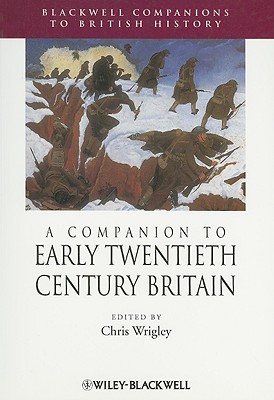 A Companion to Early Twentieth-Century Britain (Blackwell Companions to British History)
