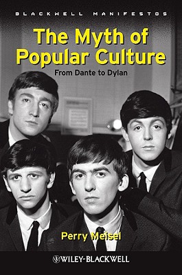 The Myth of Popular Culture: From Dante to Dylan (Wiley-Blackwell Manifestos)