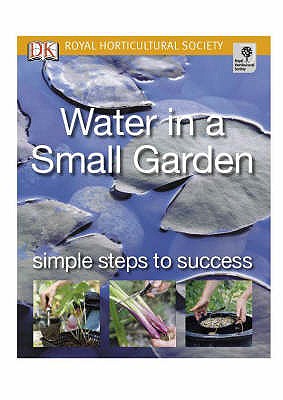 Water in a Small Garden: Simple steps to success (RHS Simple Steps to Success) [Paperback] Carter, John