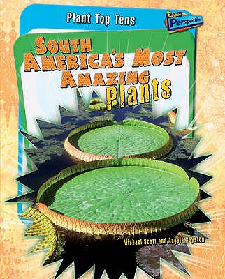 South America's Most Amazing Plants (Plant Top Tens)