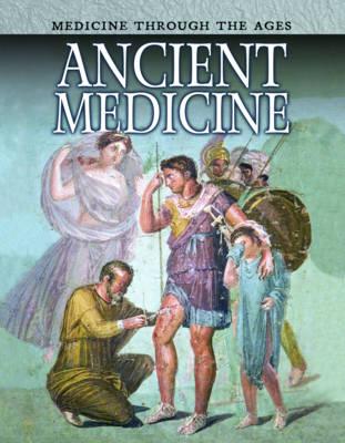 Ancient Medicine (Medicine Through the Ages)