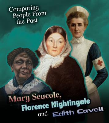 Mary Seacole, Florence Nightingale and Edith Cavell (Young Explorer: Comparing People from the Past)