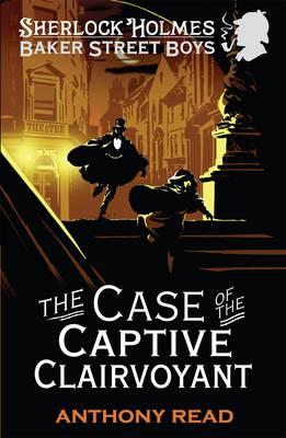 The Baker Street Boys: The Case of the Captive Clairvoyant [Paperback] Read, Anthony