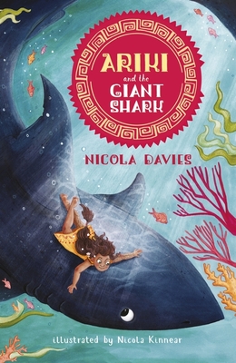 Ariki and the Giant Shark: A Joyful Magical Adventure Story Celebrating the Natural World from an Internationally Celebrated Nature Writer and Zoologi