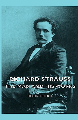 Richard Strauss: The Man and His Works