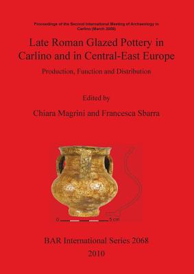 Late Roman Glazed Pottery in Carlino and in Central-East Europe (BAR International Series) Image for Late Roman Glazed Pottery in Carlino and in Central-East Europe (BAR International Series)