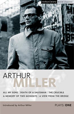 Miller Plays 1: All My Sons, Death of a Salesman, The Crucible, A Memory of Two Mondays, A View from the Bridge (World Classics): All My Sons, . Two Mondays, A View from the Bridge v. 1