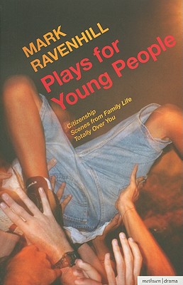 Plays for Young People-Citizenship; Scenes from Family Life; Totally over You-Play Anthologies