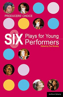 Producers' Choice: Six Plays for Young Performers (Play Anthologies)
