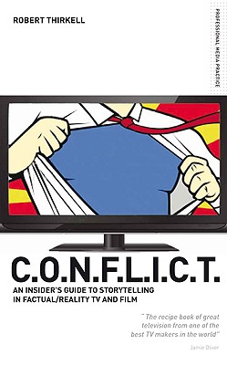CONFLICT The Producers Guide to Storytelling in Reality TV & Film (Professional Media Practice)