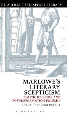 Marlowe's Literary Scepticism: Politic Religion and Post-Reformation Polemic (The Arden Shakespeare Library)