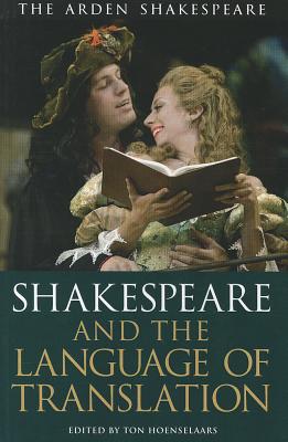 Shakespeare and the Language of Translation (Arden Shakespeare: Shakespeare and Language)