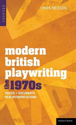Modern British Playwriting: The 1970's: Voices, Documents, New Interpretations (Decades of Modern British Playwriting)