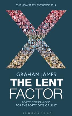 The Lent Factor Forty Companions for the Forty Days of Lent: the Mowbray Lent Book 2015