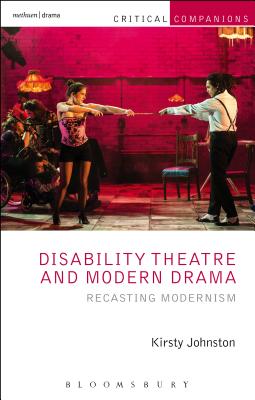 Disability Theatre and Modern Drama: Recasting Modernism (Critical Companions)