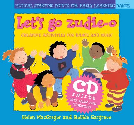 Dancing to Music Dancing to Music: Let's Go Zudie-O: Creative Activities for Dance and Music