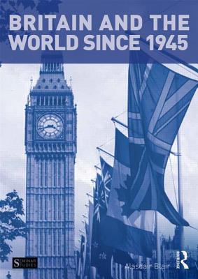 Britain and the World since 1945 (Seminar Studies)