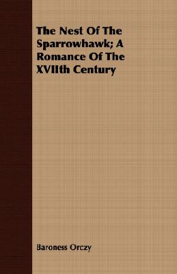 The Nest Of The Sparrowhawk: A Romance of the Xviith Century