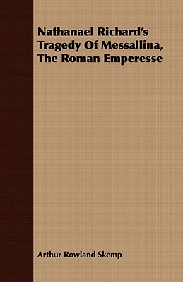 Nathanael Richard's Tragedy Of Messallina, The Roman Emperesse