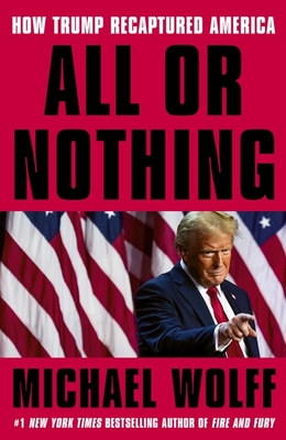 All or Nothing : How Trump Recaptured America
