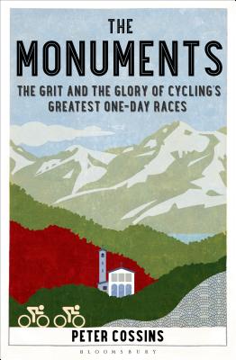 Monuments: The Grit And The Glory Of Cycling's Greatest One-Day Races