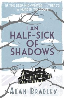 I Am Half Sick of Shadows. Alan Bradley