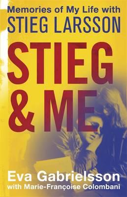 Stieg and Me: Memories of my life with Stieg Larsson [Paperback] Eva Gabrielsson; Marie-Francoise Colombani and Linda Coverdale