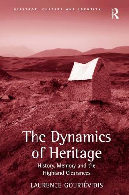 The Dynamics of Heritage: History, Memory and the Highland Clearances (Heritage, Culture and Identity)