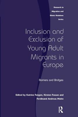 Inclusion and Exclusion of Young Adult Migrants in Europe (Research in Migration and Ethnic Relations)