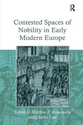 Contested Spaces of Nobility in Early Modern Europe [Hardcover] Lipp, Charles and Romaniello, Matthew P.