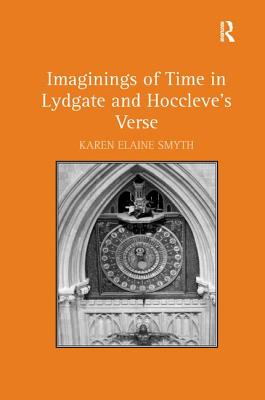Imaginings of Time in Lydgate and Hoccleve's Verse [Hardcover] Smyth, Karen Elaine