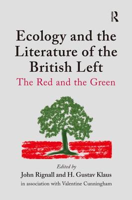 Ecology and the Literature of the British Left: The Red and the Green [Hardcover] Klaus, H. Gustav; Cunningham, Valentine and Rignall, John