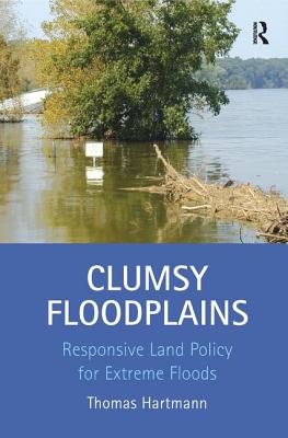 Clumsy Floodplains: Responsive Land Policy for Extreme Floods