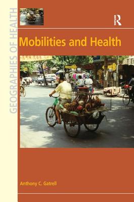 Mobilities and Health (Geographies of Health Series)
