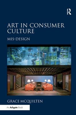 Art in Consumer Culture: Mis-Design [Hardcover] McQuilten, Grace