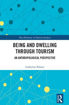 Being and Dwelling through Tourism: An anthropological perspective (New Directions in Tourism Analysis)