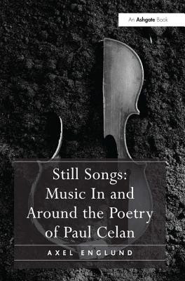 Still Songs: Music In and Around the Poetry of Paul Celan [Hardcover] Englund, Axel