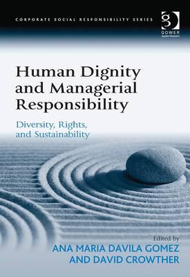 Human Dignity and Managerial Responsibility: Diversity, Rights, and Sustainability (Corporate Social Responsibility)