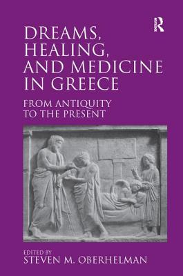 DREAMS, HEALING, AND MEDICINE IN GREECE From Antiquity to the Present