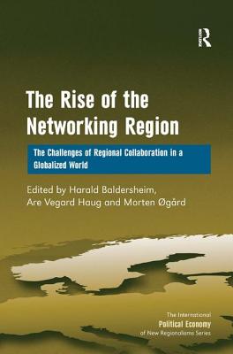 Image for The Rise of the Networking Region: The Challenges of Regional Collaboration in a Globalized World (New Regionalisms Series) [Hardcover] Haug, Are Vegard and Baldersheim, Harald