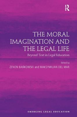 The Moral Imagination and the Legal Life: Beyond Text in Legal Education (Emerging Legal Education)